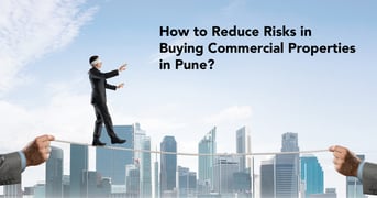 How to Reduce Risks in Buying Commercial Properties in Pune?